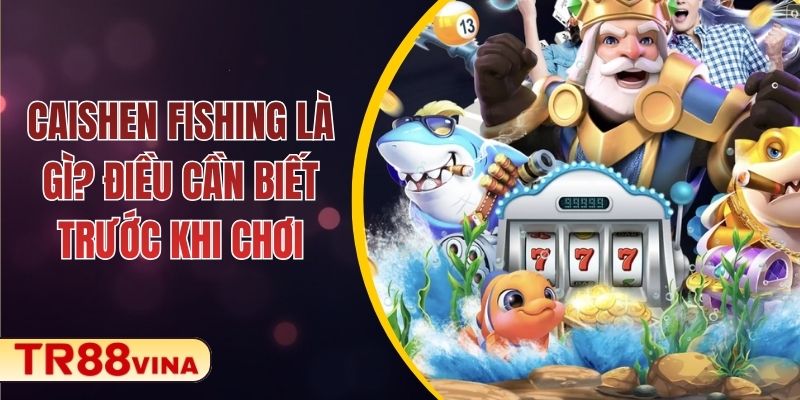 Caishen Fishing – Game Bắn Cá Tài Lộc Hấp Dẫn Trên TR88 VINA 1 Caishen Fishing – Game Bắn Cá Tài Lộc Hấp Dẫn Trên TR88 VINA
