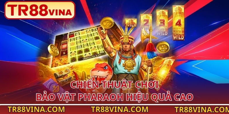 Bảo Vật Pharaoh – Chinh Phục Kho Báu Cổ Đại Tại TR88 4 Chiến thuật chơi Bảo Vật Pharaoh hiệu quả cao