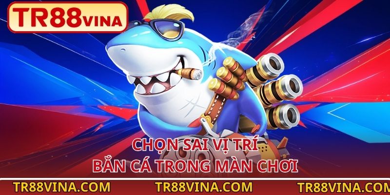 TR88 VINA Chia Sẻ Lỗi Thường Gặp Khi Chơi Bắn Cá Online 4 Chọn sai vị trí bắn cá trong màn chơi