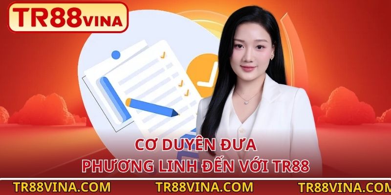 Tác Giả Phương Linh – Kiến Tạo Nội Dung, Nâng Tầm TR88 2 Cơ duyên đưa Phương Linh đến với TR88