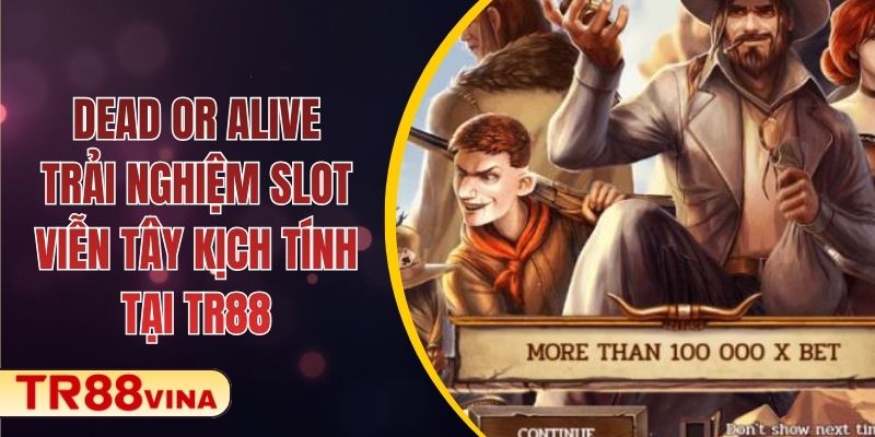 Dead or Alive – Trải Nghiệm Slot Viễn Tây Kịch Tính Tại TR88 1 Dead or Alive – Trải Nghiệm Slot Viễn Tây Kịch Tính Tại TR88