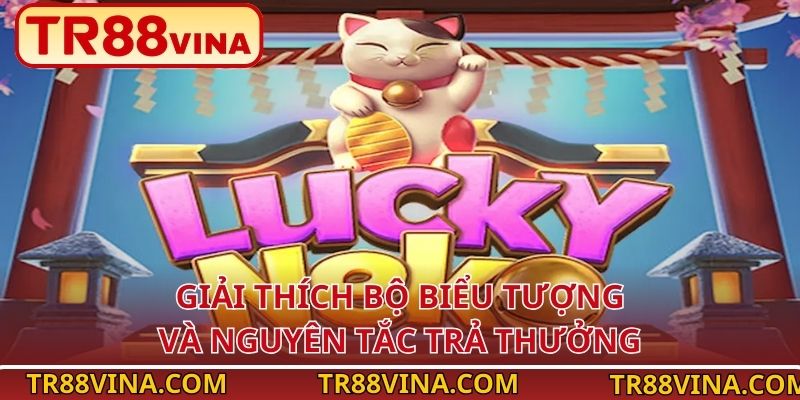 Lucky Neko – Săn Jackpot Linh Miêu Cực Đã Tại TR88 VINA 3 Giải thích bộ biểu tượng và nguyên tắc trả thưởng