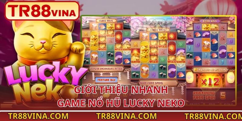 Lucky Neko – Săn Jackpot Linh Miêu Cực Đã Tại TR88 VINA 2 Giới thiệu nhanh game nổ hũ Lucky Neko