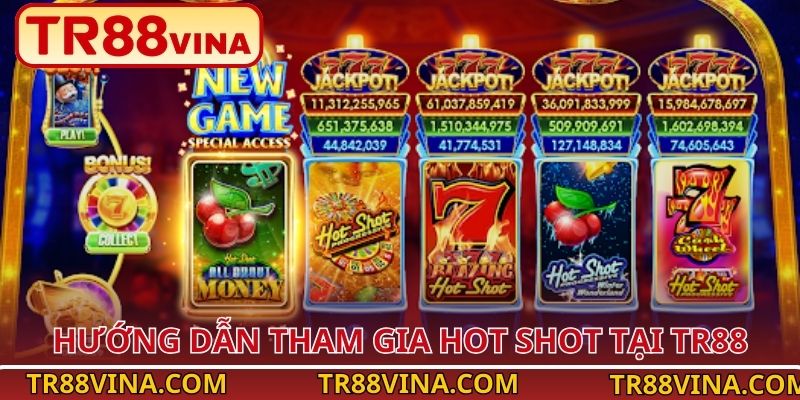 Hot Shot – Quay Hũ Kịch Tính, Thưởng Giá Trị Tại TR88 4 Hướng dẫn tham gia Hot Shot tại TR88