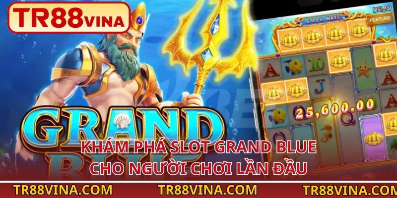 Grand Blue TR88 – Vòng Quay Biển Sâu, Cơ Hội X2 Thưởng 2 Khám phá slot Grand Blue cho người chơi lần đầu