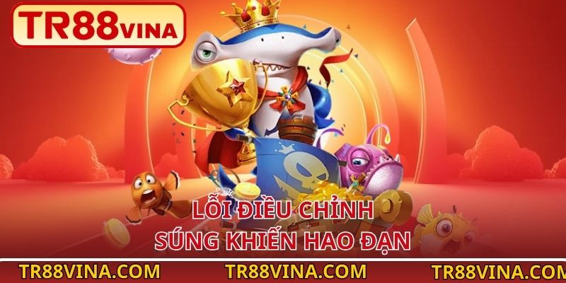 TR88 VINA Chia Sẻ Lỗi Thường Gặp Khi Chơi Bắn Cá Online 3 Lỗi điều chỉnh súng khiến hao đạn