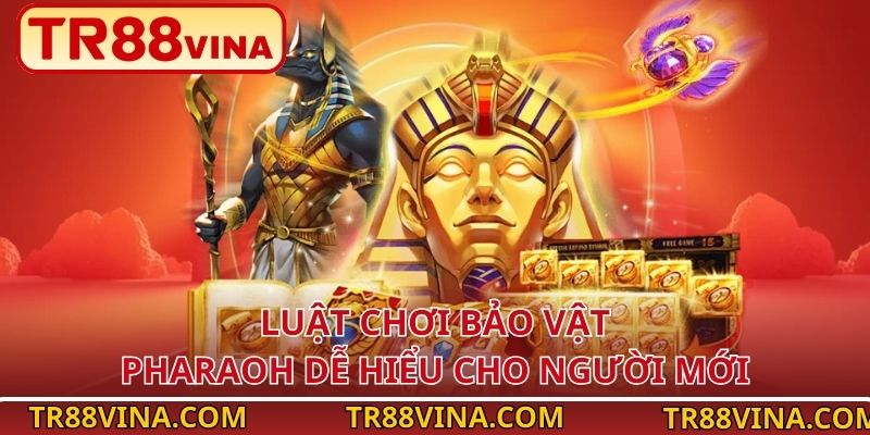 Bảo Vật Pharaoh – Chinh Phục Kho Báu Cổ Đại Tại TR88 3 Luật chơi Bảo Vật Pharaoh dễ hiểu cho người mới
