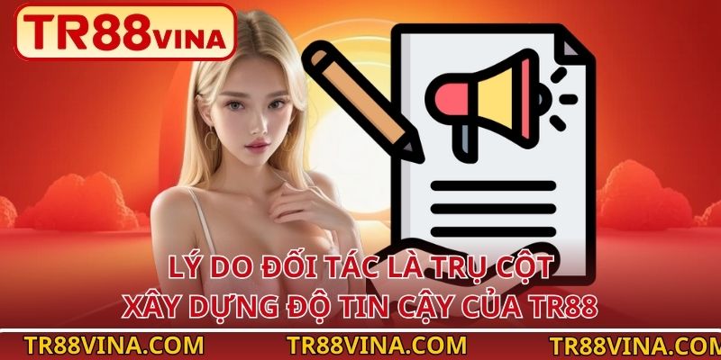 Đối Tác TR88 - Liên Kết Toàn Cầu, Phát Triển Bền Vững 2026 2 Lý do đối tác là trụ cột xây dựng độ tin cậy của TR88