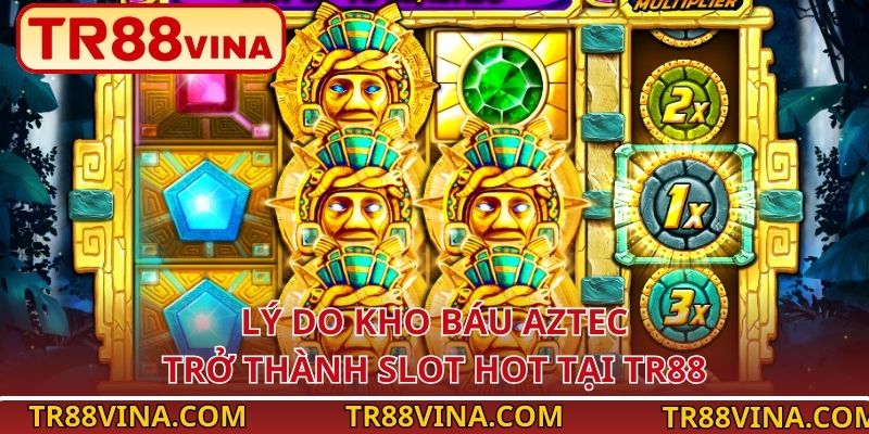 Kho Báu Aztec – Khai Phá Vàng Cổ Đại Tại TR88 VINA 3 Lý do Kho Báu Aztec trở thành slot hot tại TR88