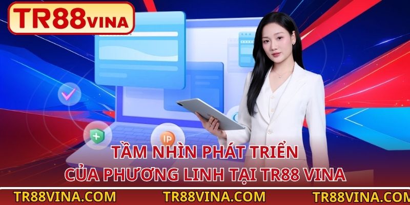 Tác Giả Phương Linh – Kiến Tạo Nội Dung, Nâng Tầm TR88 4 Tầm nhìn phát triển của Phương Linh tại TR88 Vina