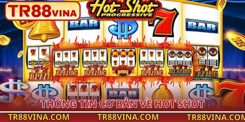 Hot Shot – Quay Hũ Kịch Tính, Thưởng Giá Trị Tại TR88 2 Thông tin cơ bản về Hot Shot