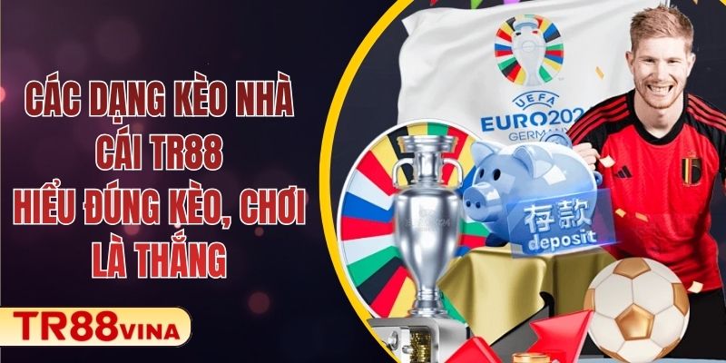 Các Dạng Kèo Nhà Cái Tại TR88 – Hiểu Đúng Kèo, Chơi Là Thắng 1 Các Dạng Kèo Nhà Cái TR88 – Hiểu Đúng Kèo, Chơi Là Thắng