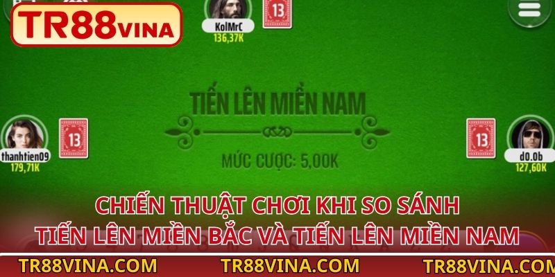Cùng TR88 So Sánh Tiến Lên Miền Bắc Và Tiến Lên Miền Nam 4 Chiến thuật chơi khi so sánh tiến lên miền Bắc và tiến lên miền Nam