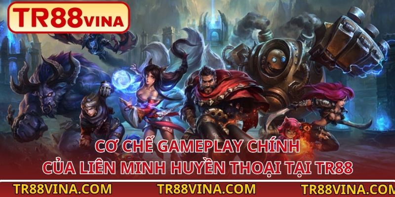 Liên Minh Huyền Thoại – Tựa Game MOBA Dẫn Đầu Sảnh Esports TR88 2 Cơ chế gameplay chính của Liên Minh Huyền Thoại tại TR88