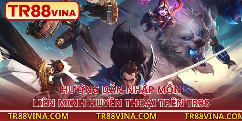 Liên Minh Huyền Thoại – Tựa Game MOBA Dẫn Đầu Sảnh Esports TR88 4 Hướng dẫn nhập môn Liên Minh Huyền Thoại trên TR88