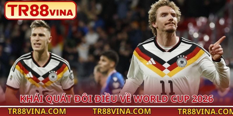 World Cup 2026 – Cập Nhật Thông Tin Mới Nhất Tại TR88 2 Khái quát đôi điều về World Cup 2026