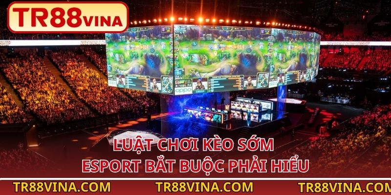 TR88 Hướng Dẫn Luật Chơi Kèo Sớm Esport - Mẹo Xuống Kèo Hiệu Quả 2 Luật chơi kèo sớm Esport bắt buộc phải hiểu