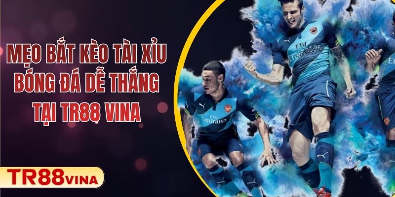 Mẹo Bắt Kèo Tài Xỉu Bóng Đá Dễ Thắng Tại TR88 VINA 1 Mẹo Bắt Kèo Tài Xỉu Bóng Đá Dễ Thắng Tại TR88 VINA