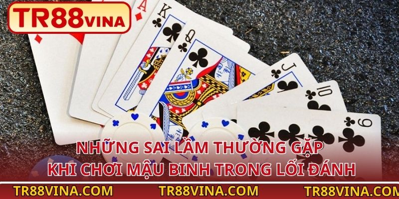 TR88 Tiết Lộ Những Sai Lầm Thường Gặp Khi Chơi Mậu Binh 3 Những sai lầm thường gặp khi chơi Mậu Binh trong lối đánh