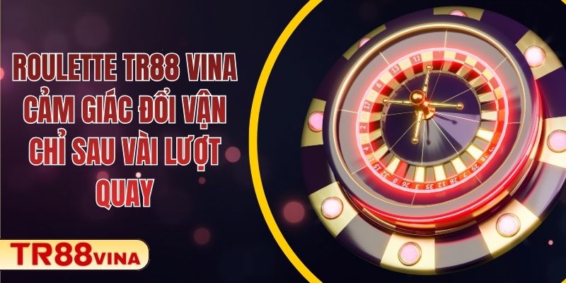 Roulette – Cảm Giác Đổi Vận Chỉ Sau Vài Lượt Quay Tại TR88 VINA 1 Roulette TR88 VINA – Cảm Giác Đổi Vận Chỉ Sau Vài Lượt Quay