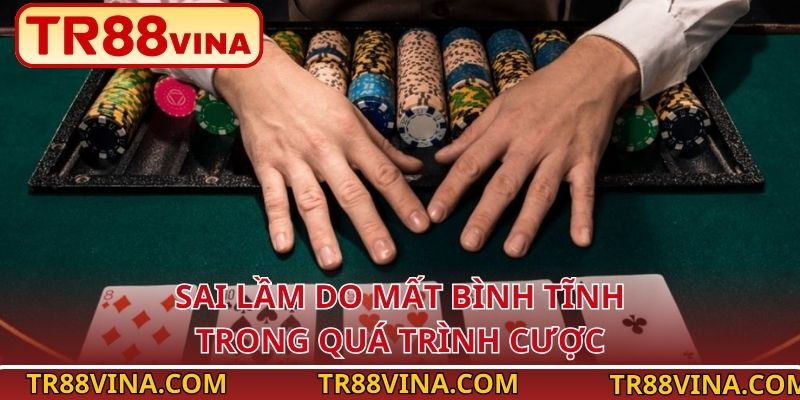TR88 Tiết Lộ Những Sai Lầm Thường Gặp Khi Chơi Mậu Binh 4 Sai lầm do mất bình tĩnh trong quá trình cược