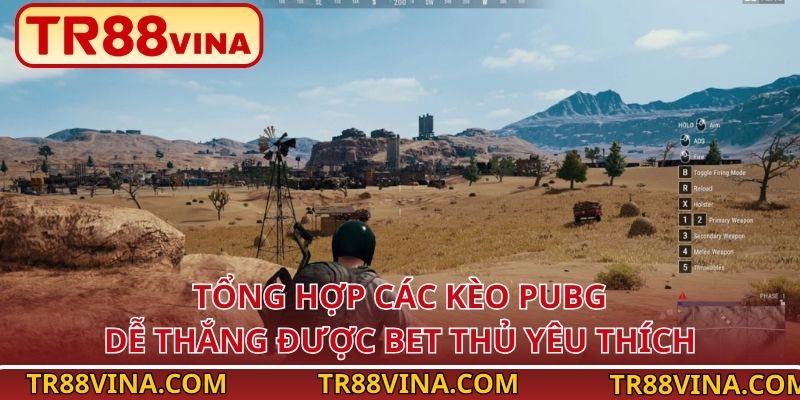 Tổng Hợp Kèo PUBG Dễ Thắng Tăng Tỷ Lệ Ăn Thưởng Tại TR88 3 Tổng hợp các kèo PUBG dễ thắng được bet thủ yêu thích