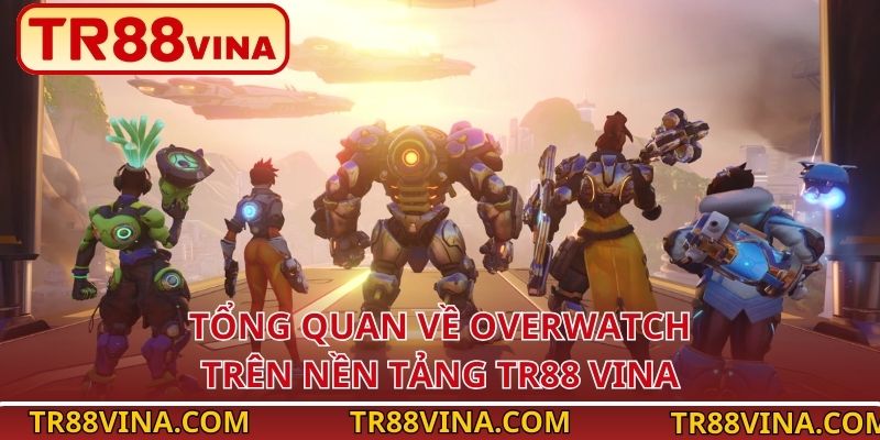 Overwatch - Trải Nghiệm Cá Cược Bắn Súng Đồng Đội Đỉnh Cao Tại TR88 2 Tổng quan về Overwatch trên nền tảng TR88 VINA
