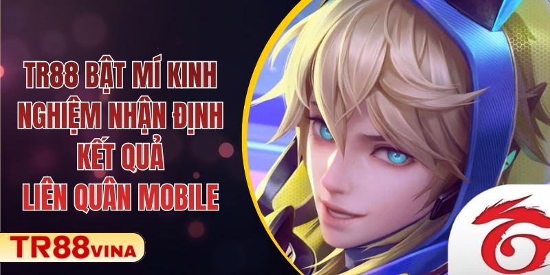 TR88 Bật Mí Kinh Nghiệm Nhận Định Kết Quả Liên Quân Mobile 1 TR88 Bật Mí Kinh Nghiệm Nhận Định Kết Quả Liên Quân Mobile